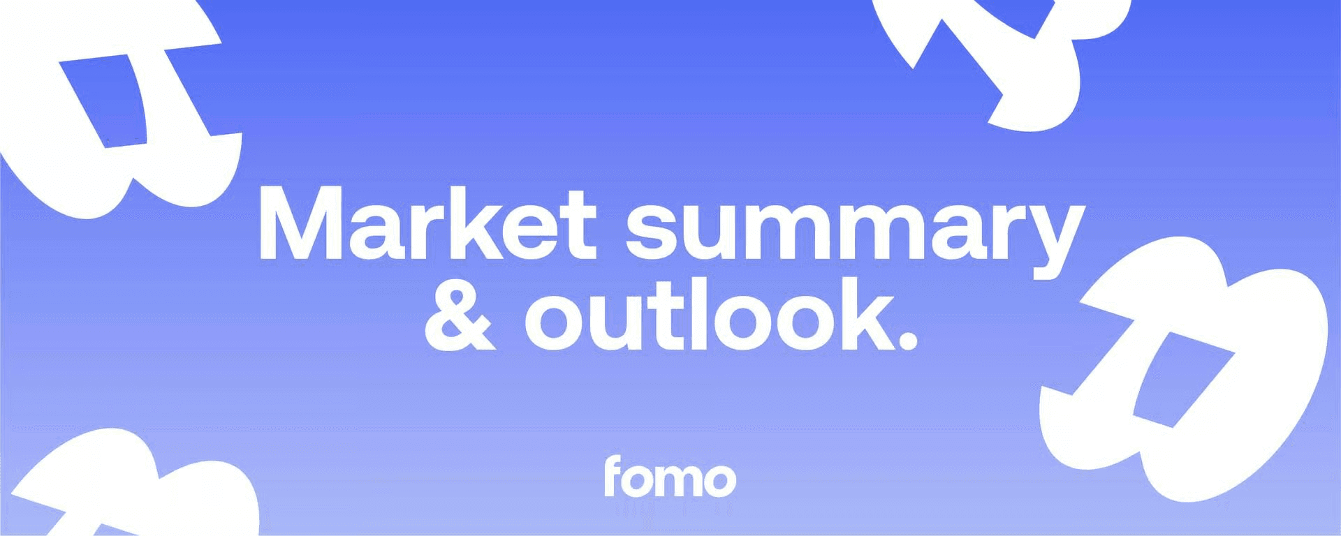 Market Outlook and Summary
